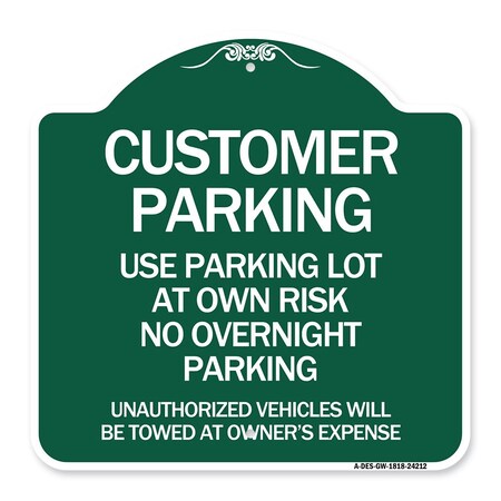 Signmission Customer Parking Use Parking Lot at Own Risk No Overnight Parking Unauthorized Vehicl, GW-1818-24212 A-DES-GW-1818-24212